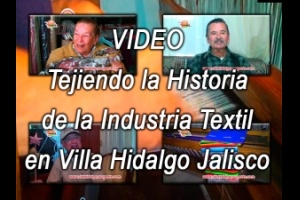Video Historia Industria Textil en Villa Hidalgo